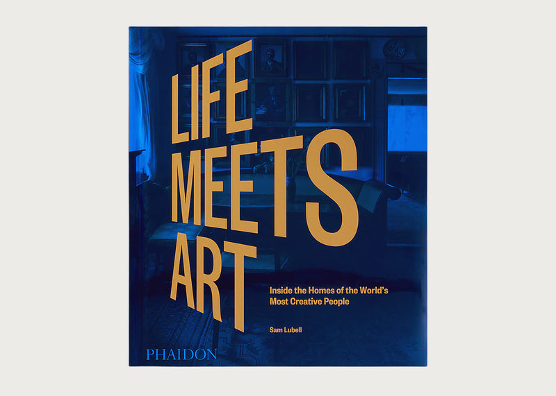 Life Meets Art: Inside the Homes of the World's Most Creative People