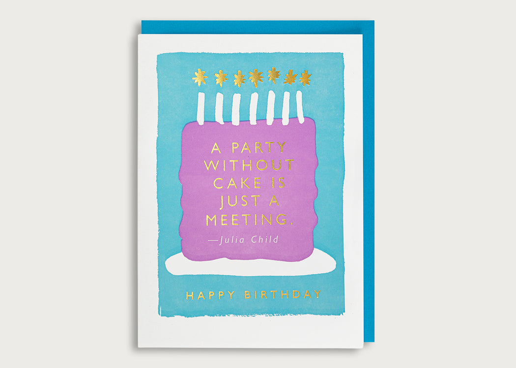 A Party Without A Cake Is Just A Meeting Card
